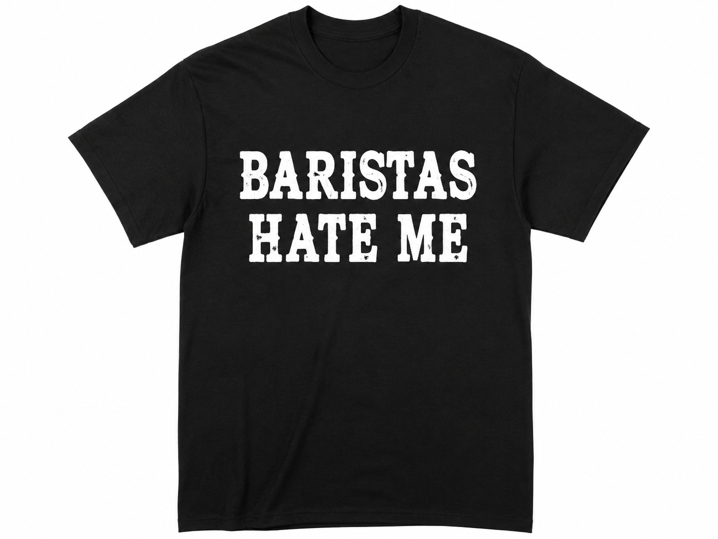 Limited Edition Baristas Hate Me Tee